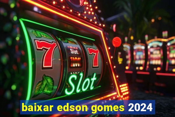 baixar edson gomes 2024